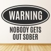 Warning Nobody Gets Out Sober Man Cave Bar Wall Sticker
