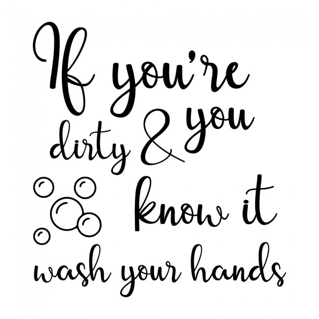 If You're Dirty & You Know It Wash Your Hands Wall Sticker